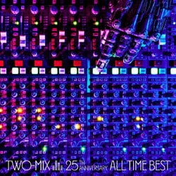 TWO-MIX／TWO-MIX 25th Anniversary ALL TIME BEST