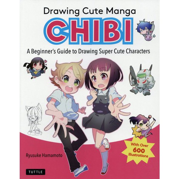 Drawing Cute Manga CHIBI:A Beginner's Guide to Drawing Super Cute Characters [単行本]