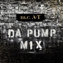 DA PUMP／m.c.A・T DA PUMP MIX