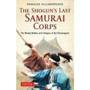 The Shogun's Last Samurai Corps―The Bloody Battles and Intrigues of the Shinsengumi [単行本]