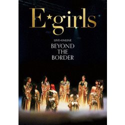 E-girls／LIVE×ONLINE BEYOND THE BORDER [Blu-ray Disc]