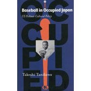 Baseball in Occupied Japan-US Postwar Cultural Policy [単行本]
