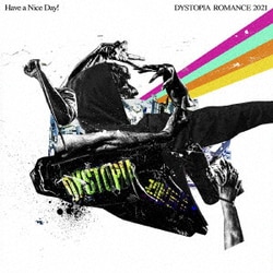 Have a Nice Day!／DYSTOPIA ROMANCE 2021