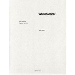 WORKSIGHT 2011-2021－Way of Work, Spaces for Work [単行本]