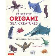 FANTASTIC ORIGAMI SEA CREATURES―20 INCREDIBLE PAPER MODELS [単行本]