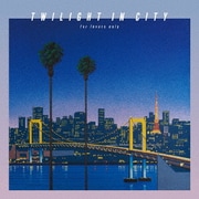 TWILIGHT IN CITY ～for lovers only～