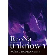 ReoNa ONE-MAN Concert Tour "unknown" Live at PACIFICO YOKOHAMA