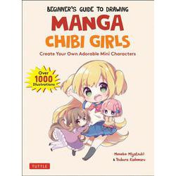 Beginner's Guide to Drawing Manga Chibi Girls－Create Your Own Adorable Mini Characters [単行本]