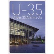 U-35 Under 35 Architects exhibition 2021-22―35歳以下の若手建築家による建築の展覧会 [単行本]