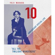 YUJI NAKADA 10TH ANNIVERSARY SPECIAL LIVE "ALL THE TWILIGHT WANDERERS"