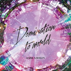 RAISE A SUILEN／Domination to world