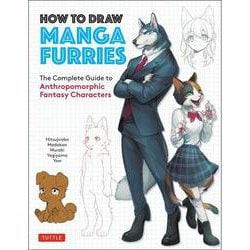 How to Draw Manga Furries-The Complete Guide to Anthropomorphic Fantasy Characters [単行本]