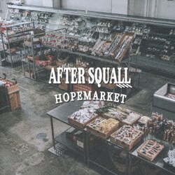 AFTER SQUALL／HOPEMARKET