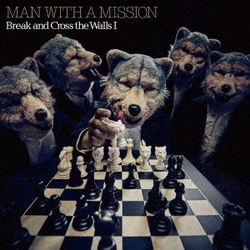 MAN WITH A MISSION／Break and Cross the Walls Ⅰ