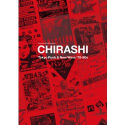 "CHIRASHI" - Tokyo Punk & New Wave '78-80s チラシで辿るアンダーグラウンド・ヒストリー－Record shop BASE presents [単行本]