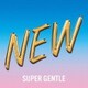 SUPER GENTLE／NEW