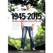 1945←2015―Reflections on Stolen Youth [単行本]