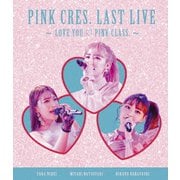 PINK CRES. LAST LIVE ~ LOVE YOU □ PINK CLASS. ~