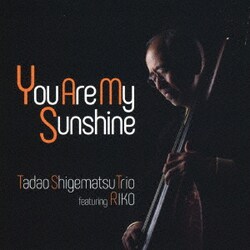 Tadao Shigematsu Trio featuring RIKO／You Are My Sunshine