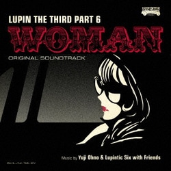 Yuji Ohno & Lupintic Six／ルパン三世 PART6 オリジナル・サウンドトラック2 『LUPIN THE THIRD PART6～WOMAN』