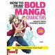 HOW TO DRAW BOLD MANGA CHARACTERS―CREATE TRULY DYNAMIC MANGA! [単行本]
