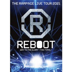 THE RAMPAGE from EXILE TRIBE／THE RAMPAGE LIVE TOUR 2021 "REBOOT" ～WAY TO THE GLORY～ THE FINAL [Blu-ray Disc]