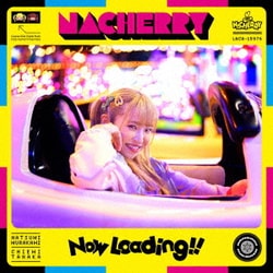 NACHERRY／Now Loading!!