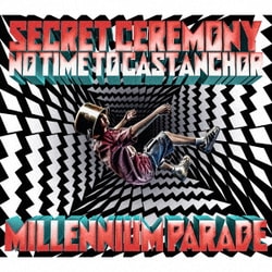millennium parade／Secret Ceremony/No Time to Cast Anchor