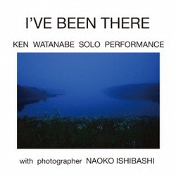 KEN WATANABE SOLO PERFORMANCE／I'VE BEEN THERE