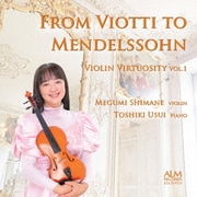 ヴィオッティからメンデルスゾーンへ ヴァイオリン・ヴィルトゥオーゾの世界 Vol.1