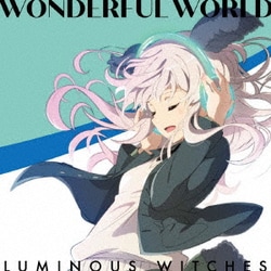 ルミナスウィッチーズ／WONDERFUL WORLD (TVアニメ「ルミナスウィッチーズ」オープニングテーマ)