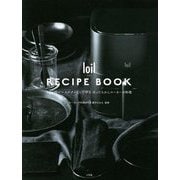 loil RECIPE BOOK―1台6役のマルチクッカーで作るほったらかしローカーボ料理 [単行本]
