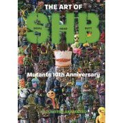 THE ART OF SHB Mutants 10th Anniversary―スカルヘッドバット ミュータント10周年記念作品集 [単行本]
