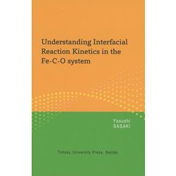 Understanding Interfacial Reaction Kinetics in the Fe-C-O system [単行本]