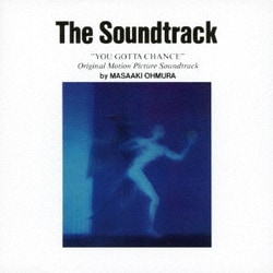 大村雅朗／The Soundtrack "YOU GOTTA CHANCE" Original Motion Picture Soundtrack by MASAAKI OHMURA