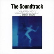 The Soundtrack "YOU GOTTA CHANCE" Original Motion Picture Soundtrack by MASAAKI OHMURA