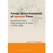 Foreign Direct Investment of Japanese Firms-Investment and Disinvestment in Asia, c.1970-1989 [単行本]