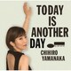 CHIHIRO YAMANAKA／TODAY IS ANOTHER DAY