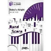 バンドスコアピースBP2440 Baby's Alright / [Alexandros] ～テレビ朝日系木曜ドラマ『六本木クラス』主題歌 （BAND SCORE PIECE） [単行本]