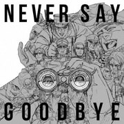 NEVER SAY GOODBYE