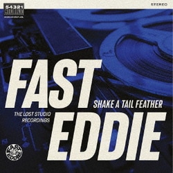 FAST EDDIE／SHAKE A TAIL FEATHER