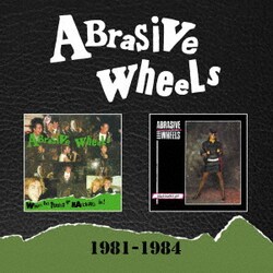 アブラシヴ・ホイールズ／1981-1984
