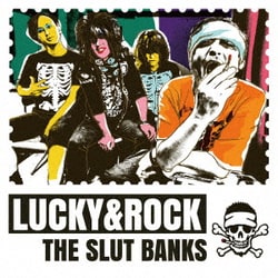 THE SLUT BANKS／LUCKY&ROCK