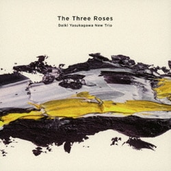 Daiki Yasukagawa New Trio／The Three Roses