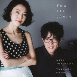 MIKI YOKOYAMA/TAKAAKI OTOMO／You are there