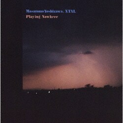 Masatomo Yoshizawa, XTAL／Playing Nowhere