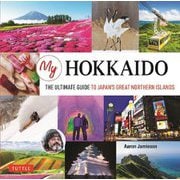 My HOKKAIDO:THE ULTIMATE GUIDE TO JAPAN'S GREAT NORTHERN ISLANDS [単行本]