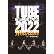 TUBE LIVE AROUND SPECIAL 2022 Reunion ~Live & Documentary~