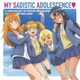 長瀞さん(CV.上坂すみれ)、ガモちゃん(CV.小松未可子)、ヨッシー(CV.鈴木愛奈)、桜(CV.井澤詩織)／MY SADISTIC ADOLESCENCE□ (TVアニメ「イジらないで、長瀞さん 2nd Attack」キャラクターソングミニアルバム)