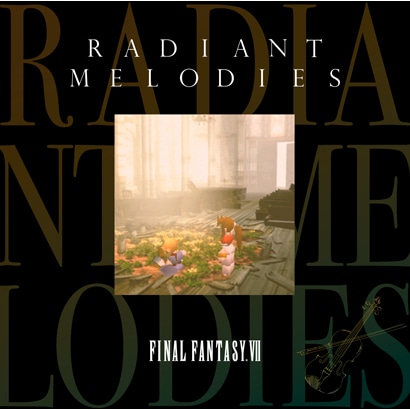 Radiant Melodies - FINAL FANTASY Ⅶ